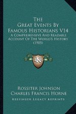 The Great Events By Famous Historians V14: A Comprehensive And Readable Account Of The World's History (1905)