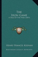 The Iron Game: A Tale Of The War (1891)