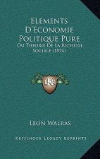 Elements D'Economie Politique Pure: Ou Theorie De La Richesse Sociale (1874)