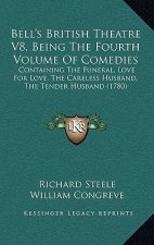 Bell's British Theatre V8, Being The Fourth Volume Of Comedies: Containing The Funeral, Love For Love, The Careless Husband, The Tender Husband (1780)