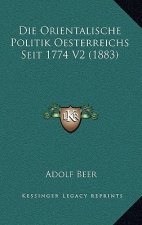 Die Orientalische Politik Oesterreichs Seit 1774 V2 (1883)