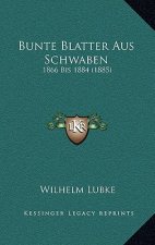 Bunte Blatter Aus Schwaben: 1866 Bis 1884 (1885)