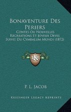 Bonaventure Des Periers: Contes Ou Nouvelles Recreations Et Joyeux Devis Suivis Du Cymbalum Mundi (1872)