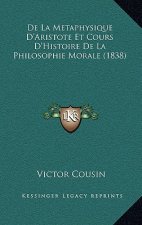 De La Metaphysique D'Aristote Et Cours D'Histoire De La Philosophie Morale (1838)