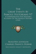 The Great Events By Famous Historians V7: A Comprehensive And Readable Account Of The World's History (1919)