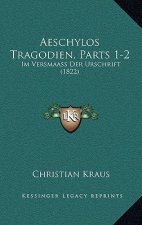 Aeschylos Tragodien, Parts 1-2: Im Versmaass Der Urschrift (1822)