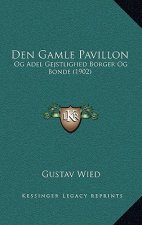 Den Gamle Pavillon: Og Adel Gejstlighed Borger Og Bonde (1902)