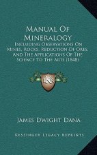 Manual Of Mineralogy: Including Observations On Mines, Rocks, Reduction Of Ores, And The Applications Of The Science To The Arts (1848)