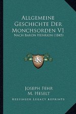 Allgemeine Geschichte Der Monchsorden V1: Nach Baron Henrion (1845)