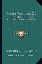 Cours Familier De Litterature V4: Un Entretien Par Mois (1862)