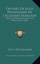 Oeuvres De Sully Prudhomme De L'Academie Francaise: Prose, L'Expression Dans Les Beaux-Arts (1883)