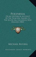 Polynesia: Or An Historical Account Of The Principal Islands In The South Sea, Including New Zealand (1842)