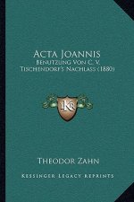 Acta Joannis: Benutzung Von C. V. Tischendorf's Nachlass (1880)