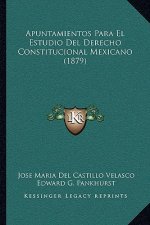 Apuntamientos Para El Estudio Del Derecho Constitucional Mexicano (1879)