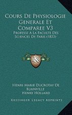 Cours De Physiologie Generale Et Comparee V3: Professe A La Faculte Des Sciences De Paris (1833)