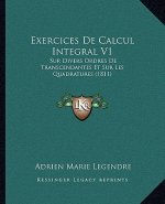 Exercices de Calcul Integral V1: Sur Divers Ordres de Transcendantes Et Sur Les Quadratures (1811)