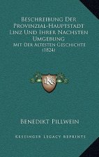Beschreibung Der Provinzial-Hauptstadt Linz Und Ihrer Nachsten Umgebung: Mit Der Altesten Geschichte (1824)