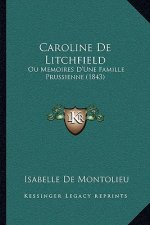 Caroline De Litchfield: Ou Memoires D'Une Famille Prussienne (1843)