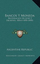 Bancos Y Moneda: Recopilacion De Leyes Y Decretos, 1854 A 1890 (1890)