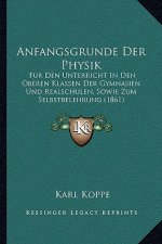 Anfangsgrunde Der Physik: Fur Den Unterricht In Den Oberen Klassen Der Gymnasien Und Realschulen, Sowie Zum Selbstbelehrung (1861)