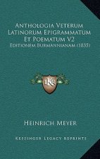 Anthologia Veterum Latinorum Epigrammatum Et Poematum V2: Editionem Burmannianam (1835)