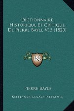 Dictionnaire Historique Et Critique De Pierre Bayle V15 (1820)