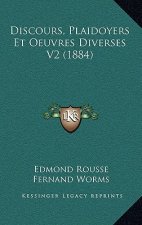 Discours, Plaidoyers Et Oeuvres Diverses V2 (1884)