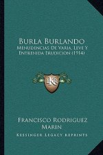 Burla Burlando: Menudencias De Varia, Leve Y Entrenida Erudicion (1914)
