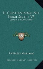 Il Cristianesimo Nei Primi Secoli V5: Quadri E Figure (1902)