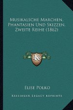 Musikalsche Marchen, Phantasien Und Skizzen, Zweite Reihe (1862)