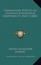 Commentarii Perpetvi In Classicos Romanorvm Scriptores V1, Part 1 (1803)