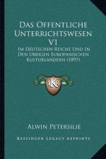 Das Offentliche Unterrichtswesen V1: Im Deutschen Reiche Und In Den Ubrigen Europanischen Kulturlandern (1897)