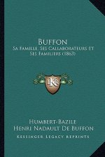 Buffon: Sa Famille, Ses Callaborateurs Et Ses Familiers (1863)