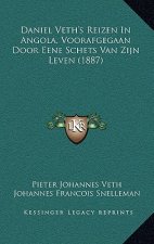 Daniel Veth's Reizen In Angola: Voorafgegaan Door Eene Schets Van Zijn Leven (1887)