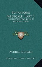 Botanique Medicale, Part 1: Ou Histoire Naturelle Et Medicale (1823)