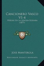 Cancionero Vasco V1-4: Poesias En La Lengua Euskara (1877)