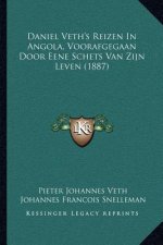 Daniel Veth's Reizen In Angola, Voorafgegaan Door Eene Schets Van Zijn Leven (1887)