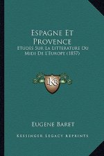 Espagne Et Provence: Etudes Sur La Litterature Du Midi De L'Europe (1857)