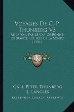 Voyages De C. P. Thunberg V3: Au Japon, Par Le Cap De Bonne-Esperance, Les Iles De La Sonde (1796)
