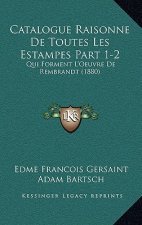 Catalogue Raisonne De Toutes Les Estampes Part 1-2: Qui Forment L'Oeuvre De Rembrandt (1880)