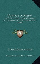 Voyage A Merv: Les Russes Dans L'Asie Centrale Et Le Chemin De Fer Transcaspien (1888)