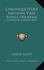 Chronique D'Une Ancienne Ville Royale Dourdan: Capitale Du Hurepoix (1869)