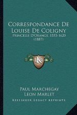 Correspondance De Louise De Coligny: Princesse D'Orange, 1553-1620 (1887)