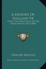 A History Of England V4: From The Conclusion Of The Great War In 1815 (1890)