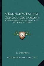 A Kannada-English School-Dictionary: Chiefly Based On The Labours Of The F. Kittel (1899)