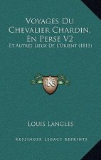 Voyages Du Chevalier Chardin, En Perse V2: Et Autres Lieux De L'Orient (1811)