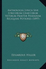 Anthologia Lyrica Sive Lyricorum Graecorum Veterum Praeter Pindarum Reliquiae Potiores (1897)