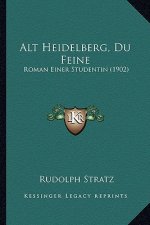 Alt Heidelberg, Du Feine: Roman Einer Studentin (1902)