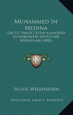 Muhammed In Medina: Das Ist Vakidi's Kitab Almaghazi In Verkurzter Deutscher Wiedergabe (1882)