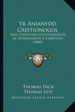 Yr Anianydd Cristionogol: Neu, Gysylltiad Gwyddoniaeth Ac Athroniaeth A Chrefydd (1860)
